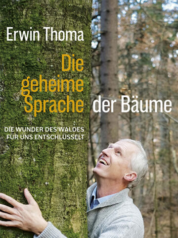 Buchcover Die geheime Sprache der Bäume - Die Wunder des Waldes für uns entschlüsselt von Erwin Thoma -  - Thoma Holz100
