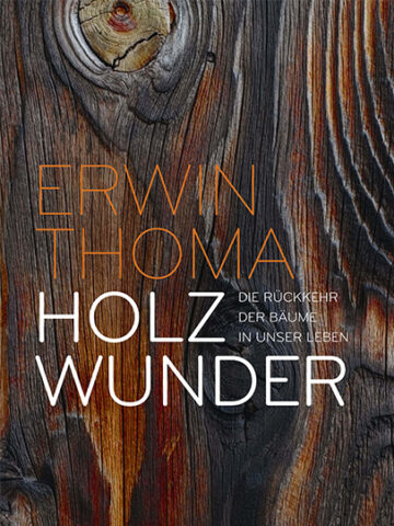 Buchcover Holzwunder - Die Rückkehr der Bäume in unser Leben von Erwin Thoma -  - Thoma Holz100